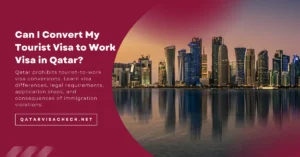 Can I Convert My Tourist Visa to Work Visa in Qatar
